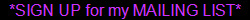 *SIGN UP for my MAILING LIST*